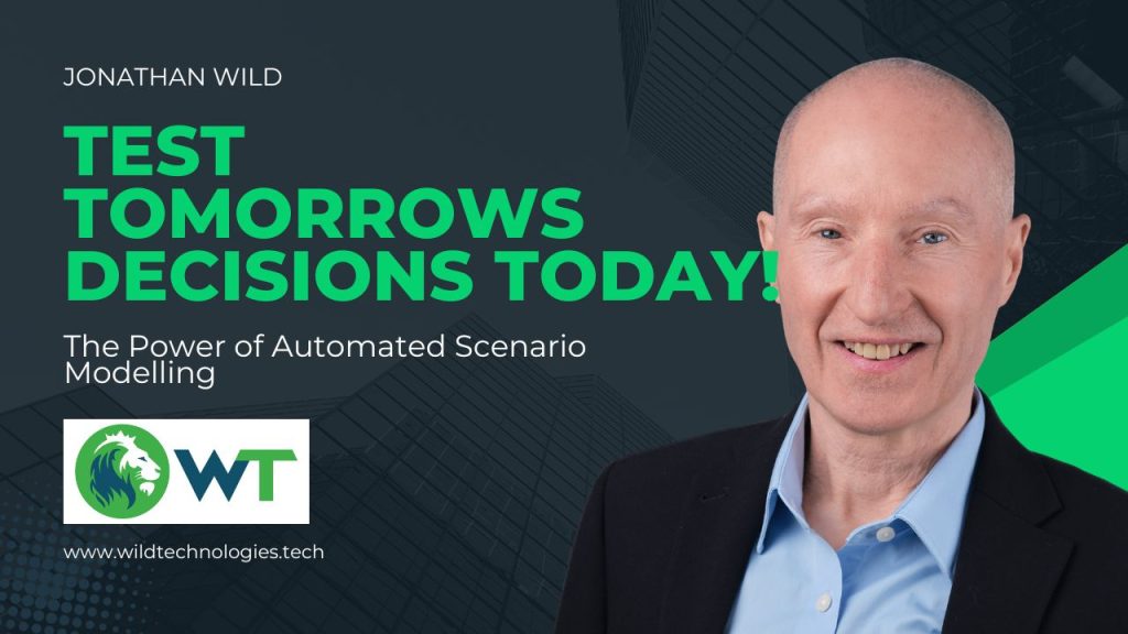 Test Tomorrow’s Decisions Today: Why You Need Automated Scenario Modelling
