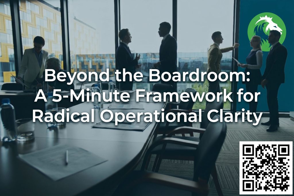 Beyond the Boardroom: A 5-Minute Framework for Radical Operational Clarity